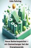 Neue Batteriespeicher - ein Gamechanger bei der Energiewende Neue Batteriespeicher - ein Gamechanger bei der Energiewende