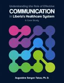 Understanding the Role of Effective Communication in Liberia's Healthcare System (eBook, ePUB) Understanding the Role of Effective Communication in Liberia's Healthcare System (eBook, ePUB)