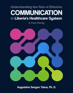Understanding the Role of Effective Communication in Liberia's Healthcare System (eBook, ePUB) - Tatus, Augustine Senyon