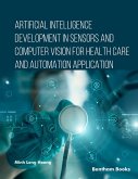 Artificial Intelligence Development in Sensors and Computer Vision for Health Care and Automation Application (eBook, ePUB)