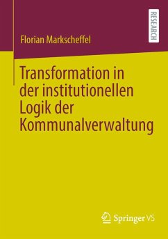 Transformation in der institutionellen Logik der Kommunalverwaltung (eBook, PDF) - Markscheffel, Florian