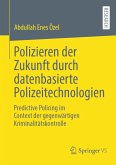 Polizieren der Zukunft durch datenbasierte Polizeitechnologien (eBook, PDF) Polizieren der Zukunft durch datenbasierte Polizeitechnologien (eBook, PDF)