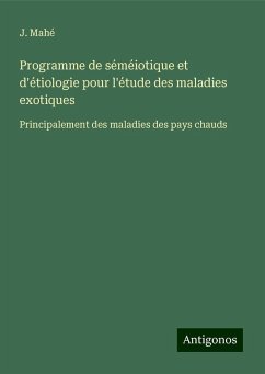 Programme de séméiotique et d'étiologie pour l'étude des maladies exotiques - Mahé, J.