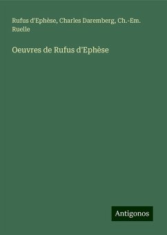 Oeuvres de Rufus d'Ephèse - Rufus d'Ephèse; Daremberg, Charles; Ruelle, Ch. -Em.