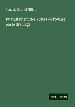 Du traitement des kystes de l'ovaire par le drainage - Millot, Auguste Gabriel