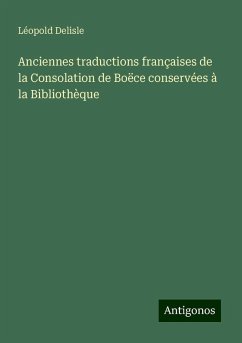 Anciennes traductions françaises de la Consolation de Boëce conservées à la Bibliothèque - Delisle, Léopold