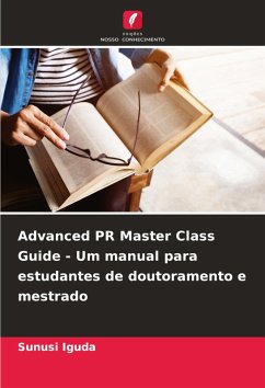 Advanced PR Master Class Guide - Um manual para estudantes de doutoramento e mestrado - Iguda, Sunusi