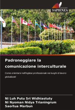 Padroneggiare la comunicazione interculturale - Widhiastuty, Ni Luh Putu Sri;Trianingrum, Ni Nyoman Nidya;Marbun, Saortua Padroneggiare la comunicazione interculturale - Widhiastuty, Ni Luh Putu Sri;Trianingrum, Ni Nyoman Nidya;Marbun, Saortua
