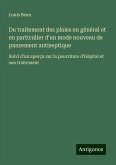 Du traitement des plaies en général et en particulier d'un mode nouveau de pansement antiseptique