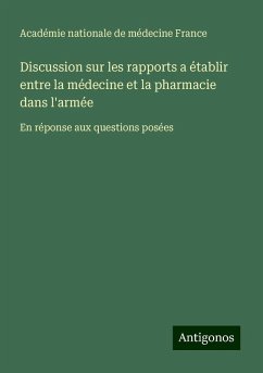 Discussion sur les rapports a établir entre la médecine et la pharmacie dans l'armée - Académie nationale de médecine France