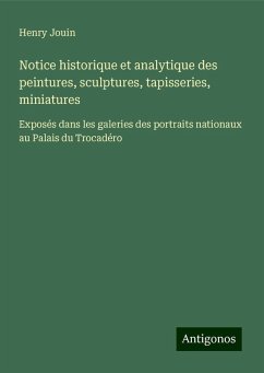 Notice historique et analytique des peintures, sculptures, tapisseries, miniatures - Jouin, Henry