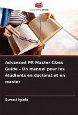 Advanced PR Master Class Guide - Un manuel pour les étudiants en doctorat et en master Advanced PR Master Class Guide - Un manuel pour les étudiants en doctorat et en master