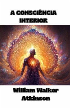 A Consciência Interior (traduzido) (eBook, ePUB) - Walker Atkinson, William