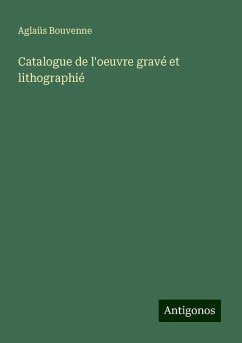 Catalogue de l'oeuvre gravé et lithographié - Bouvenne, Aglaüs