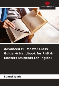 Advanced PR Master Class Guide -A Handbook for PhD & Masters Students (en inglés) - Iguda, Sunusi