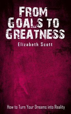 Cover From Goals to Greatness - How to Turn Your Dreams into Reality (eBook, ePUB)