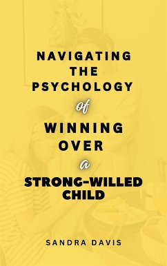 Cover Navigating the Psychology of Winning over a Strong-Willed Child (eBook, ePUB)