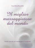 Il miglior massaggiatore del mondo- piccolo manuale per massaggiatori consapevoli (eBook, ePUB)