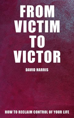 Cover From Victim to Victor - How to Reclaim Control of Your Life (eBook, ePUB)