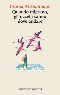 Quando migrano, gli uccelli sanno dove andare (eBook, ePUB) - Al Shahmani, Usama