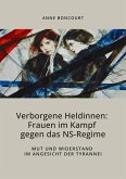 Verborgene Heldinnen: Frauen im Kampf gegen das NS-Regime (eBook, ePUB)