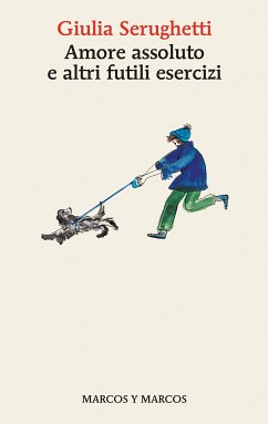 Amore assoluto e altri futili esercizi (eBook, ePUB) - Serughetti, Giulia