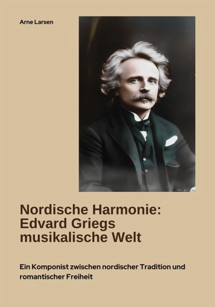Nordische Harmonie: Edvard Griegs musikalische Welt (eBook, ePUB) Nordische Harmonie: Edvard Griegs musikalische Welt (eBook, ePUB)