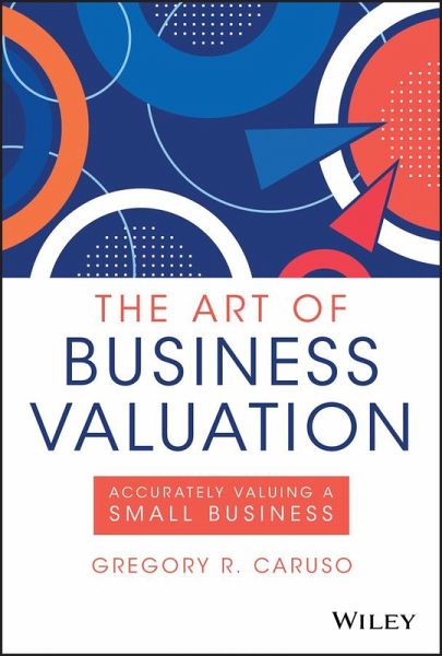 The Art of Business Valuation (eBook, ePUB) The Art of Business Valuation (eBook, ePUB)