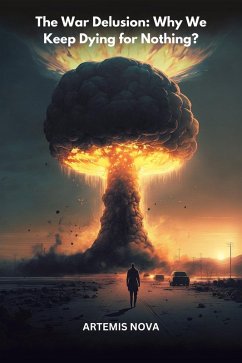 Cover The War Delusion: Why We Keep Dying for Nothing? (eBook, ePUB)