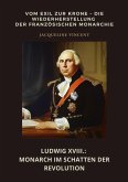 Ludwig XVIII.: Monarch im Schatten der Revolution (eBook, ePUB)