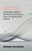Eutanásia: A Decisão Médica entre Prolongar a Vida ou Permitir a Morte (Entre a Vida e a Morte: Os Debates Mais Polêmicos da Medicina) (eBook, ePUB) Eutanásia: A Decisão Médica entre Prolongar a Vida ou Permitir a Morte (Entre a Vida e a Morte: Os Debates Mais Polêmicos da Medicina) (eBook, ePUB)
