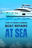 How to Handle Common Boat Repairs at Sea (eBook, ePUB)