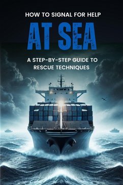 Cover How to Signal for Help at Sea: A Step-by-Step Guide to Rescue Techniques (eBook, ePUB)