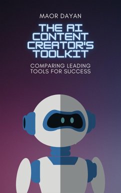 The AI Content Creator's Toolkit: Comparing Leading Tools for Success (eBook, ePUB) - Dayan, Maor
