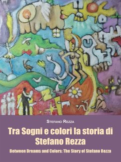 Tra Sogni e colori la storia di Stefano Rezza Between Dreams and Colors: The Story of Stefano Rezza (eBook, ePUB) - Rezza, Stefano