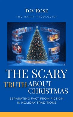 Cover The Scary Truth About Christmas: Separating Fact from Fiction in Holiday Traditions (eBook, ePUB)