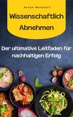 Wissenschaftlich Abnehmen: Der ultimative Leitfaden für nachhaltigen Erfolg (eBook, ePUB) Wissenschaftlich Abnehmen: Der ultimative Leitfaden für nachhaltigen Erfolg (eBook, ePUB)