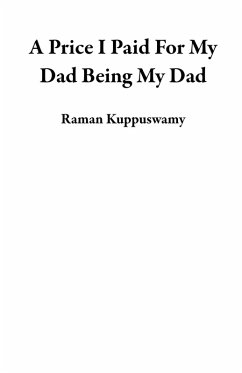 A Price I Paid For My Dad Being My Dad (eBook, ePUB) - Kuppuswamy, Raman