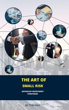 The Art of Small Risk (eBook, ePUB) - King, Tyje'
