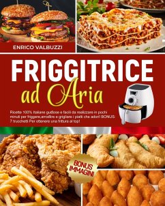 Cover RICETTARIO PER FRIGGITRICE AD ARIA: Ricette 100% Italiane facili da realizzare in pochi minuti per friggere,arrostire e grigliare i piatti che adori! 7 trucchetti Per ottenere una frittura al top! (eBook, ePUB)