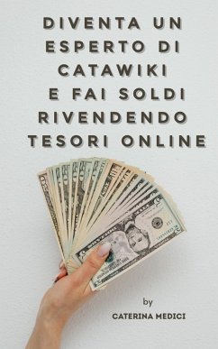 Diventa un Esperto di Catawiki e Fai Soldi Rivendendo Tesori Online (eBook, ePUB) - Medici, Caterina