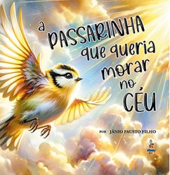 A Passarinha que queria morar no céu (eBook, ePUB) - Filho, Jânio Fausto