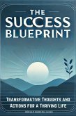 The Success Blueprint: Transformative Thoughts and Actions for a Thriving Life (The Awakening Mind Collection, #17) (eBook, ePUB)