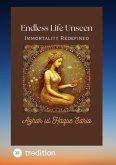 Endless Life Unseen Immortality Redefined (eBook, ePUB)