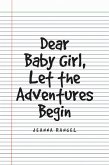 Dear Baby Girl, Let The Adventures Begin (eBook, ePUB) Dear Baby Girl, Let The Adventures Begin (eBook, ePUB)