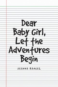 Dear Baby Girl, Let The Adventures Begin (eBook, ePUB) - Rangel, Jeanna