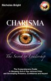 Charisma: The Secret to Leadership: The Comprehensive Guide to Stepping Out of Your Introvert Role and Developing Presence, Confidence and Impact (eBook, ePUB)