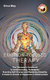 Emotion-Focused Therapy: The Therapist's Handbook to Understanding, Techniques, Enacting Self-Change and Mastering Empathy; A Guide to Growth & Happiness in Relationships (eBook, ePUB) Emotion-Focused Therapy: The Therapist's Handbook to Understanding, Techniques, Enacting Self-Change and Mastering Empathy; A Guide to Growth & Happiness in Relationships (eBook, ePUB)