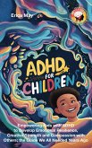 ADHD for Children: Empowering Kids with ADHD to Develop Emotional Resilience, Creative Strength and Compassion with Others; the Guide We All Needed Years Ago (eBook, ePUB) ADHD for Children: Empowering Kids with ADHD to Develop Emotional Resilience, Creative Strength and Compassion with Others; the Guide We All Needed Years Ago (eBook, ePUB)