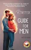 Pregnancy Guide for Men: Unlocking the Power of Fatherhood: Tips, Insights and Support for New Dads Looking to Become the Positive Parent They Dream of Being (eBook, ePUB)